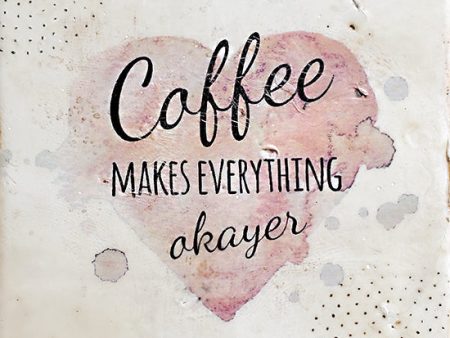 BHAR579 - Coffee Makes Everything Okayer - 12x12 Discount